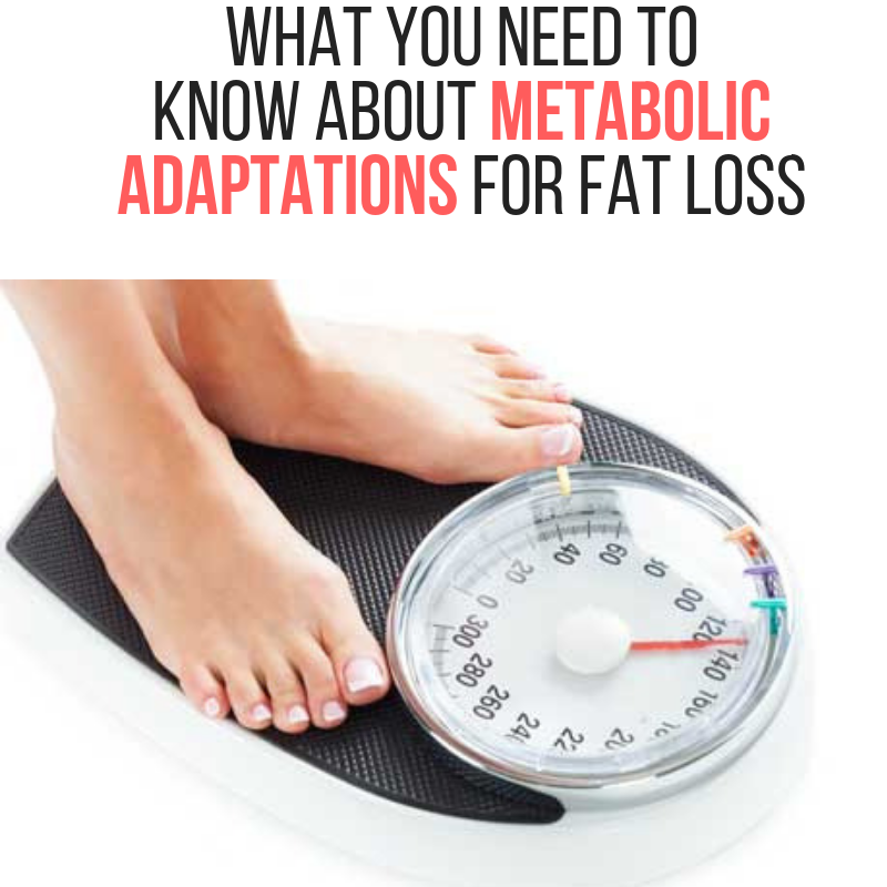 What You Need To Know About Metabolic Adaptations For Fat Loss